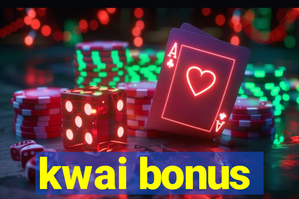 kwai bonus